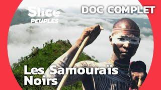 Les samouraïs noirs | SLICE PEUPLES | DOC COMPLET