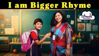 I am Bigger Rhyme | Nursery Rhyme | LLT Media Kids Channel