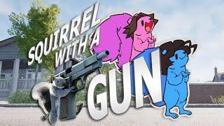 Squirrel with a GUN. What else can we say?