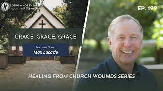 How Grace Heals Church Wounds with Max Lucado // Living Wholehearted Podcast Ep.199