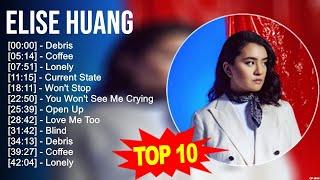 E l i s e H u a n g 2023 MIX ~ Top 10 Best Songs ~ Greatest Hits ~ Full Album