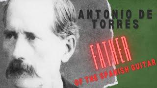 Antonio De Torres - Father of the Spanish Guitar - Documentary