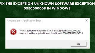 Fix The Exception Unknown Software Exception 0xe0000008 In Windows