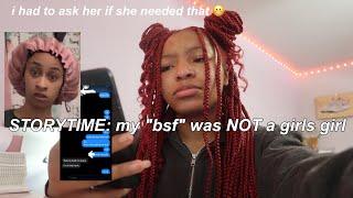 STORYTIME: my ex bsf was NOT a girls girl | i had to ask her if she needed that *WITH RECEIPTS*