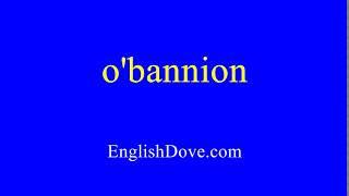 How to pronounce o'bannion in American English.