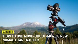 Approaching The Scene 313: How to Use Move Shoot Move’s New Nomad Star Tracker