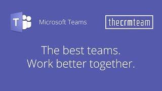 Microsoft Teams + The CRM Team = Better Together