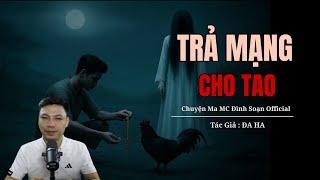Chuyện Ma Có Thật : TRẢ MẠNG CHO TAO | MC Đình Soạn