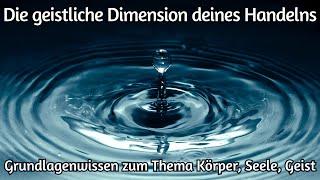 Die geistliche Dimension deines Handelns | Grundlagenwissen zum Thema Körper, Seele, Geist (21.1.23)