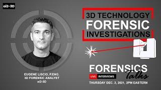 3D Technologies in Forensics | Forensics Talks Ep. 50 | Eugene Liscio, P.Eng. | CSI