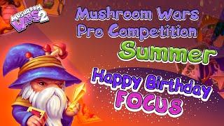 Отмечаем день рождения Фокуса | Mushroom Wars Pro Competition Summer | Top-8