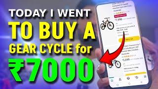 Today i went to buy a gear cycle for ₹7000