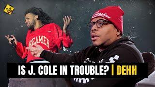 Is J. Cole In Trouble? | DEHH Conversations