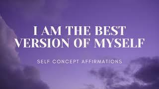 BECOME THE BEST VERSION OF YOU WITH THESE SELF CONCEPT AFFIRMATIONS