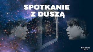 SPOTKANIE Z DUSZĄ / MEDYTACJA / AUTOHIPNOZA / ROZMOWA Z DUSZĄ / TRANS / MEDYTACJA PROWADZONA /