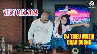 VIỆT MIX 2024 | BẤT QUÁ NHÂN GIAN | CHÂU DƯƠNG - DJ TRIỆU MUZIK MIX