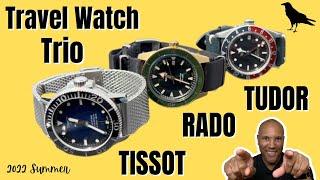 BEST TRAVEL WATCH TRIO| travel watches| TISSOT SEASTAR 1000, Rado Captain Cook, Tudor Blackbay GMT