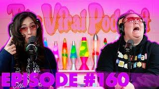 The Viral Podcast Ep. 160