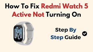 How To Fix Redmi Watch 5 Active Not Turning On