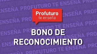 ¿Qué es Bono de Reconocimiento? #ProFuturoTeEnseña