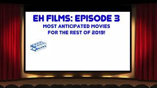 EH Films Episode 3 - Most Anticipated Movies For Late 2019