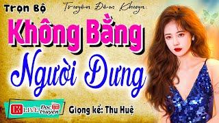 Truyện thực nhân văn và sâu sắc: " KHÔNG BẰNG NGƯỜI DƯNG " - Nghe kể chuyện đêm khuya ngủ ngon