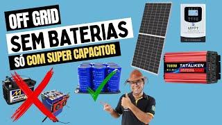 Super Capacitor says goodbye to the battery in OFF GRID SOLAR?