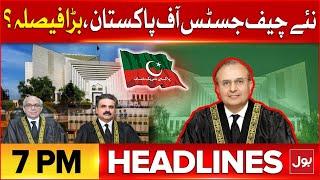 New Chief Justice Of Pakistan Selection | Headlines At 7 PM | Constitutional Amendment | BOL News