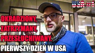 Okradli mnie, zatrzymali i przesłuchiwali - USA DZIEŃ PIERWSZY #1