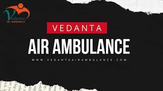 Vedanta Air Ambulance Service in Shimla & Surat