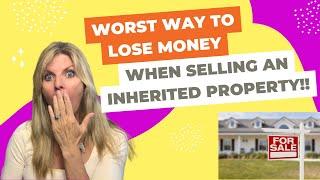 Worst way to lose money selling an inherited property | Tips for avoid Financial losses #realstate