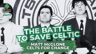 The Battle To Save Celtic: Part 1 - Matt  McGlone, Celts For Change