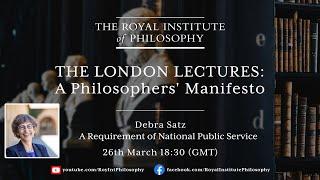 Debra Satz "A Requirement of National Public Service" - Royal Institute of Philosophy London Lecture