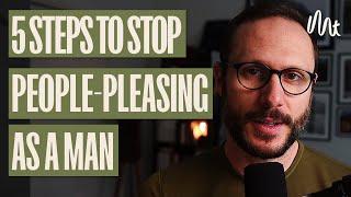 5 Steps to Stop People-Pleasing as a Man