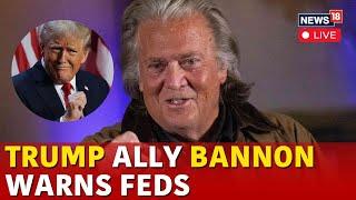 LIVE | Trump Latest News | Trump Ally Steve Bannon Warns Feds | US Elections 2024 News | N18G