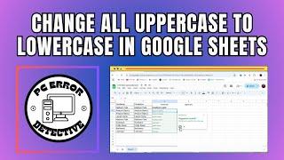 How to Change All Uppercase to Lowercase in Google Sheets