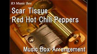 Scar Tissue/Red Hot Chili Peppers [Music Box]