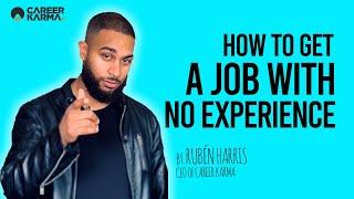 How To Get A Job With No Experience (2020) - By Rubén Harris, CEO of #CareerKarma