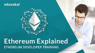 Ethereum Explained | Understanding Ethereum Blockchain Protocols | Ethereum Course | Edureka