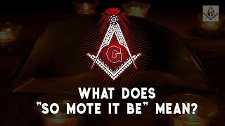 SO MOTE IT BE Freemasonry. What Does It Mean?