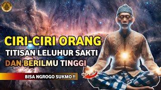 ILMU SAKTI‼️ INILAH CIRI TITISAN LELUHUR SAKTI DAN BERILMU TINGGI | BISA NGROGO SUKMO