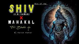 Shiv Ji Ki Sawari × Mahakal Teri Bhakti Ne Remix | Mashup | Dj Karan Kahar | Djs Of Up