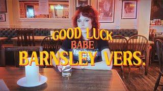 Good luck babe but in a Yorkshire accent (Norma Night)