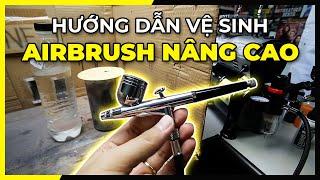 Hướng dẫn vệ sinh Airbrush súng phun sơn - NÂNG CAO | NEO Cuong Pham Hobby