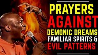 PRAYERS TO DEAL WITH DEMONIC DREAMS, FAMILIAR SPIRITS & EVIL PATTERNS | APOSTLE JOSHUA SELMAN