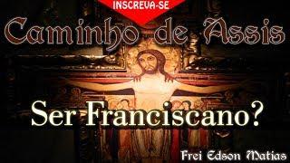 Temas Franciscanos - Ser Franciscano?