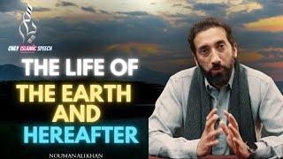 The life of the Earth and Hereafter | Nouman Ali Khan