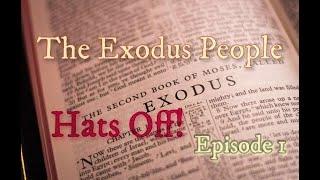 The Exodus People: Hats Off!  Episode 1