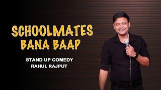 SCHOOLMATES BANA BAAP || STAND UP COMEDY BY RAHUL RAJPUT