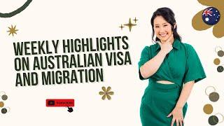 Weekly Highlights: Australian Visa and Migration!